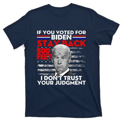 If You Voted For Biden Stay Back 500 Feet Funny Anti Biden T-Shirt