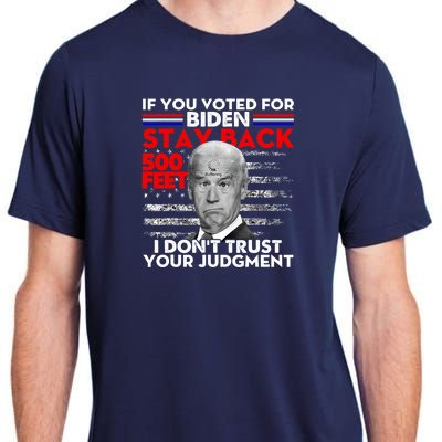 If You Voted For Biden Stay Back 500 Feet Funny Anti Biden Adult ChromaSoft Performance T-Shirt