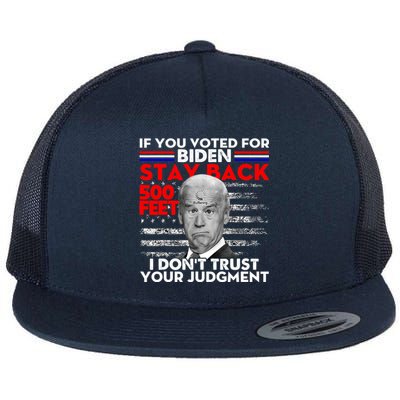 If You Voted For Biden Stay Back 500 Feet Funny Anti Biden Flat Bill Trucker Hat