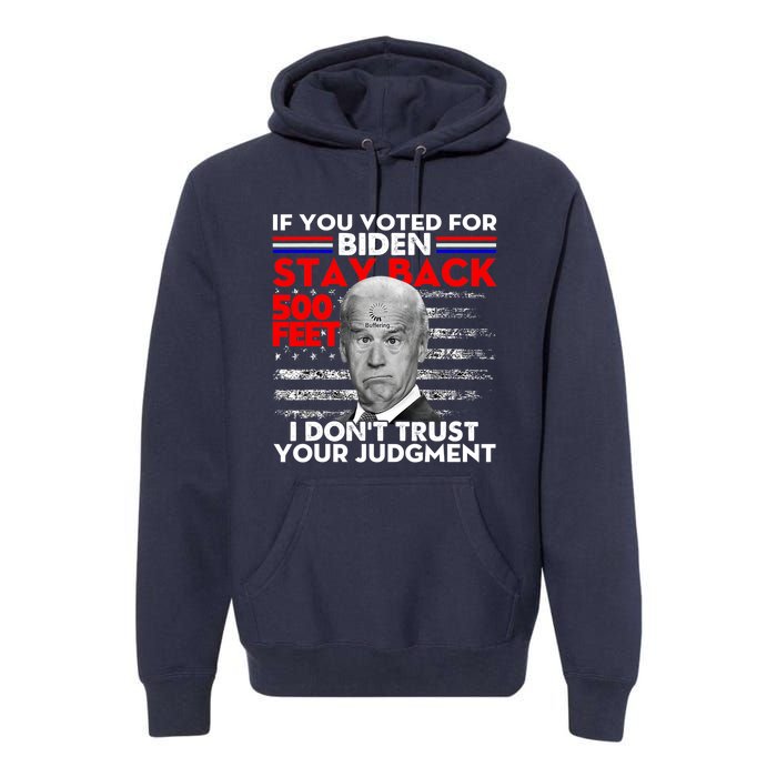 If You Voted For Biden Stay Back 500 Feet Funny Anti Biden Premium Hoodie