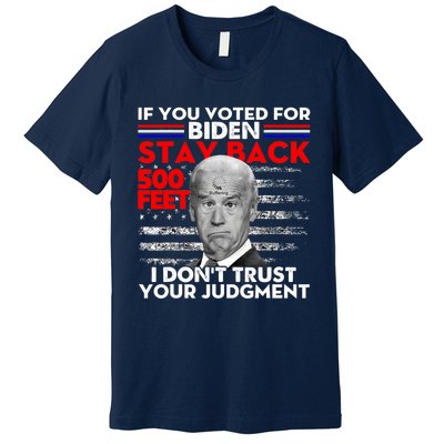 If You Voted For Biden Stay Back 500 Feet Funny Anti Biden Premium T-Shirt