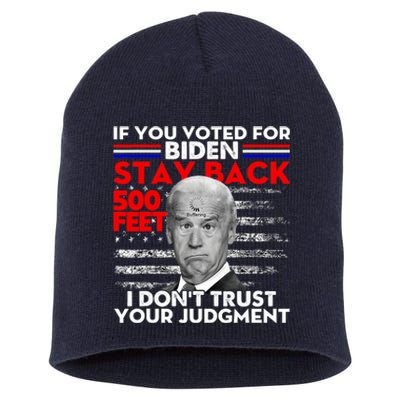 If You Voted For Biden Stay Back 500 Feet Funny Anti Biden Short Acrylic Beanie