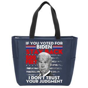 If You Voted For Biden Stay Back 500 Feet Funny Anti Biden Zip Tote Bag