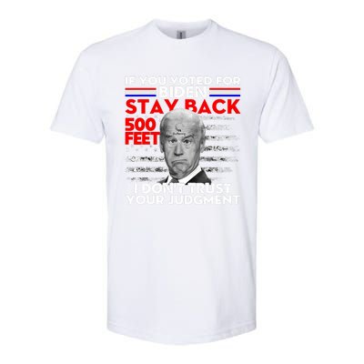 If You Voted For Biden Stay Back 500 Feet Funny Anti Biden Softstyle CVC T-Shirt