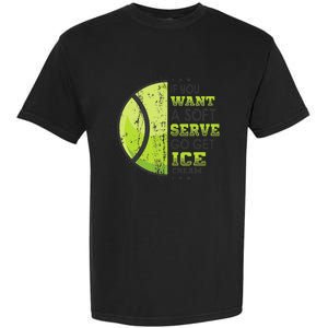 If You Want A Soft Serve Go Get Ice Cream Funny Tennis Garment-Dyed Heavyweight T-Shirt