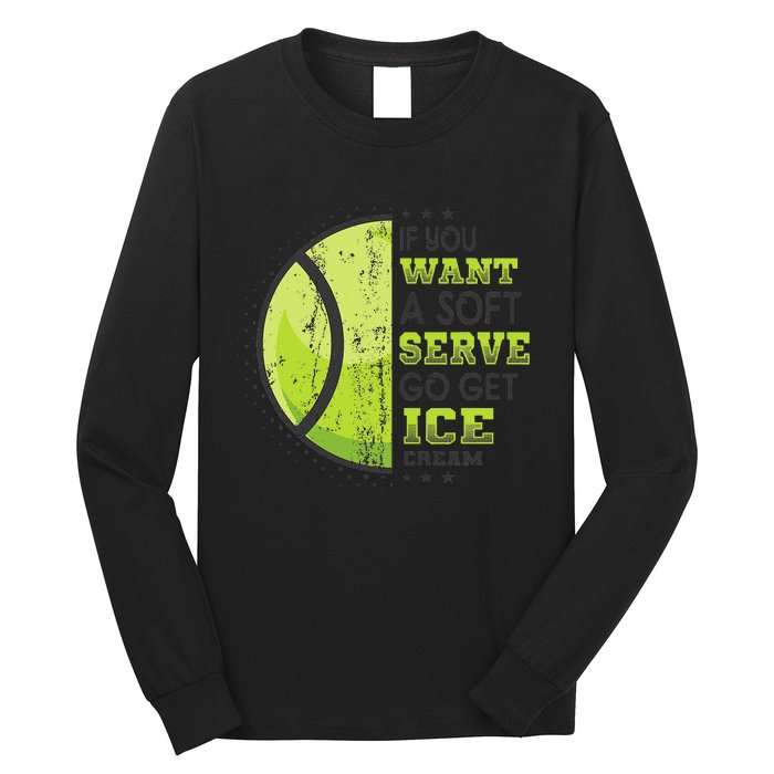 If You Want A Soft Serve Go Get Ice Cream Funny Tennis Long Sleeve Shirt