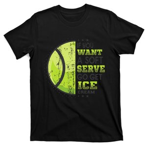 If You Want A Soft Serve Go Get Ice Cream Funny Tennis T-Shirt