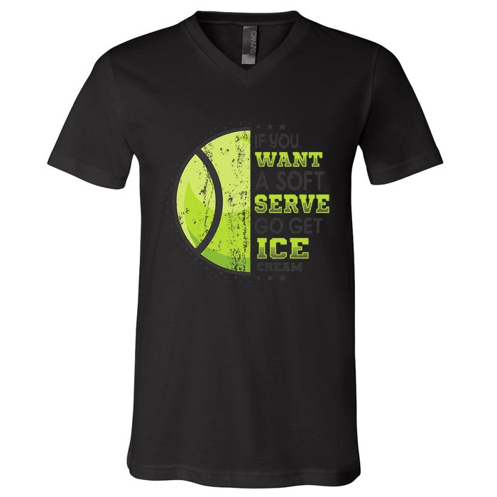 If You Want A Soft Serve Go Get Ice Cream Funny Tennis V-Neck T-Shirt