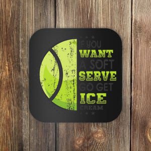 If You Want A Soft Serve Go Get Ice Cream Funny Tennis Coaster