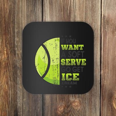 If You Want A Soft Serve Go Get Ice Cream Funny Tennis Coaster