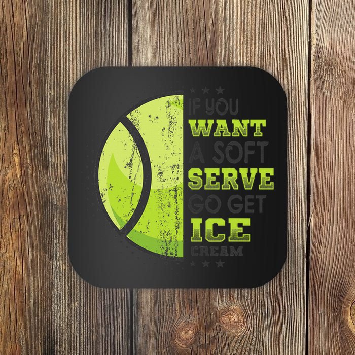 If You Want A Soft Serve Go Get Ice Cream Funny Tennis Coaster