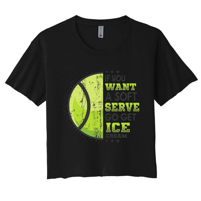 If You Want A Soft Serve Go Get Ice Cream Funny Tennis Women's Crop Top Tee