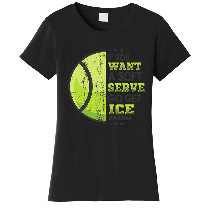 If You Want A Soft Serve Go Get Ice Cream Funny Tennis Women's T-Shirt