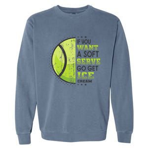 If You Want A Soft Serve Go Get Ice Cream Funny Tennis Garment-Dyed Sweatshirt