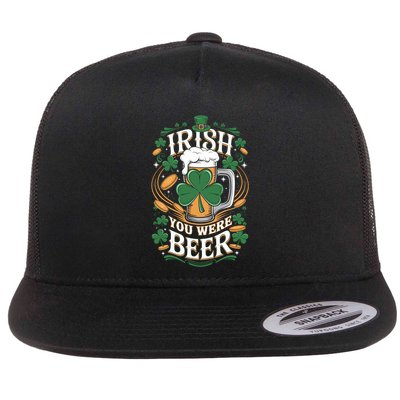Irish You Were Beer St PatrickS Day Gift Flat Bill Trucker Hat