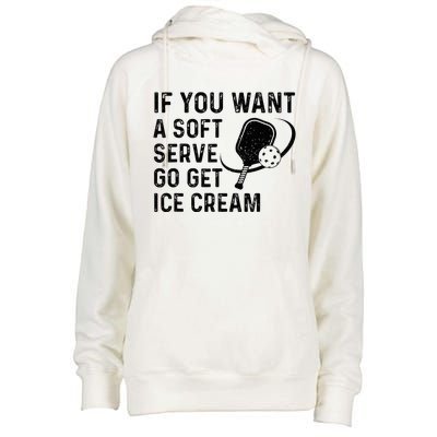 If You Want A Soft Serve Funny Pickleball Women Womens Funnel Neck Pullover Hood