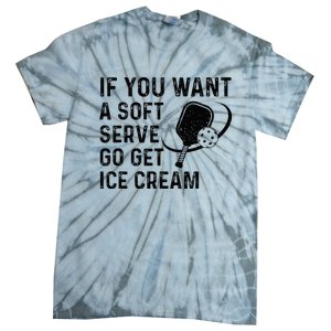 If You Want A Soft Serve Funny Pickleball Women Tie-Dye T-Shirt