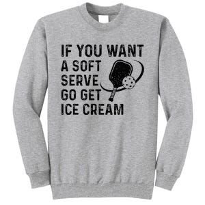 If You Want A Soft Serve Funny Pickleball Women Tall Sweatshirt