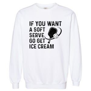 If You Want A Soft Serve Funny Pickleball Women Garment-Dyed Sweatshirt