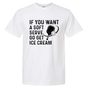 If You Want A Soft Serve Funny Pickleball Women Garment-Dyed Heavyweight T-Shirt