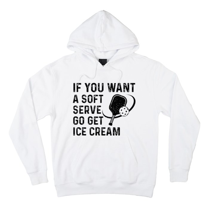 If You Want A Soft Serve Funny Pickleball Women Hoodie