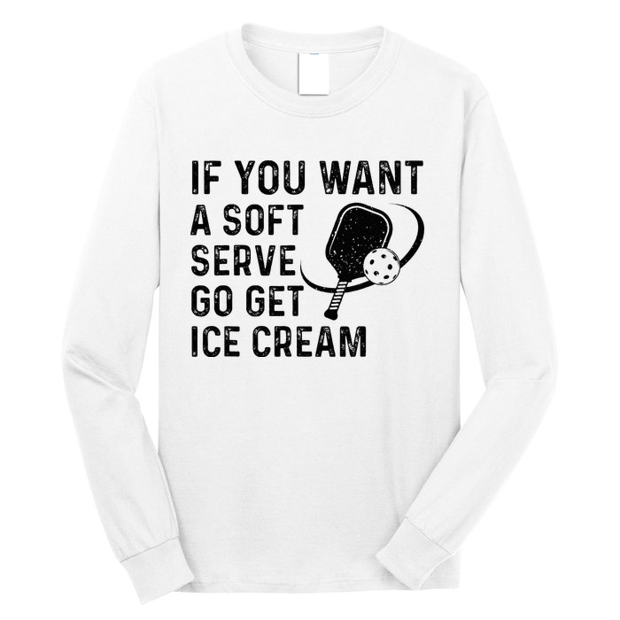 If You Want A Soft Serve Funny Pickleball Women Long Sleeve Shirt