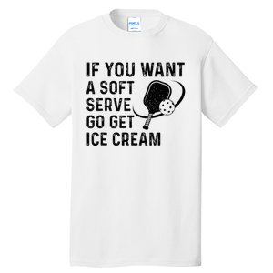 If You Want A Soft Serve Funny Pickleball Women Tall T-Shirt