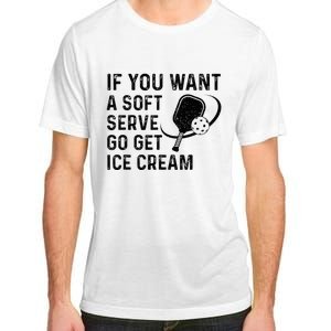 If You Want A Soft Serve Funny Pickleball Women Adult ChromaSoft Performance T-Shirt