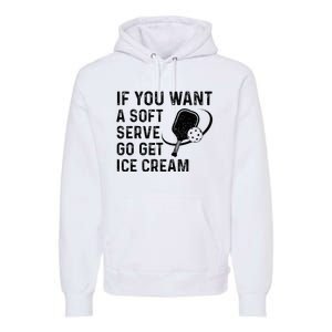 If You Want A Soft Serve Funny Pickleball Women Premium Hoodie