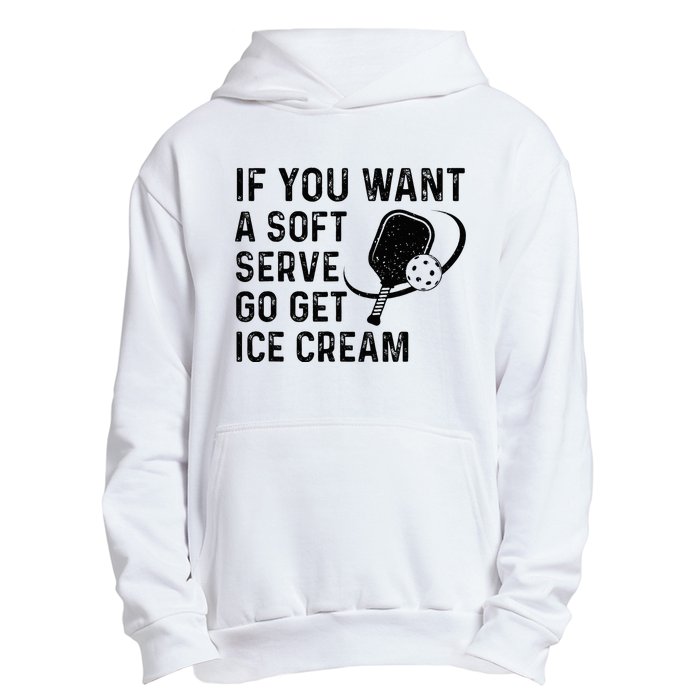 If You Want A Soft Serve Funny Pickleball Women Urban Pullover Hoodie