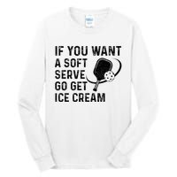 If You Want A Soft Serve Funny Pickleball Women Tall Long Sleeve T-Shirt