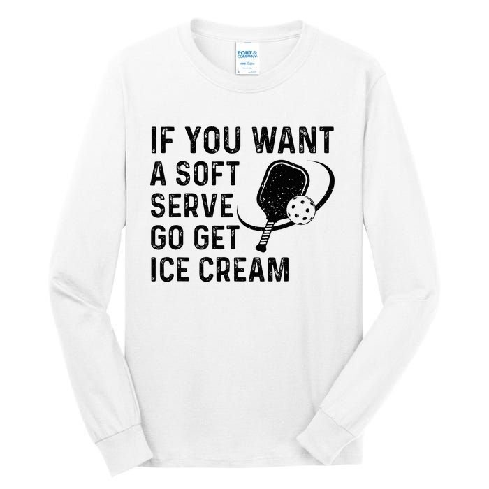 If You Want A Soft Serve Funny Pickleball Women Tall Long Sleeve T-Shirt