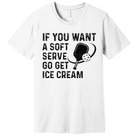 If You Want A Soft Serve Funny Pickleball Women Premium T-Shirt