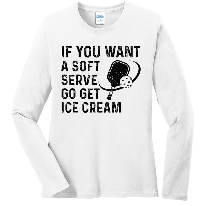 If You Want A Soft Serve Funny Pickleball Women Ladies Long Sleeve Shirt