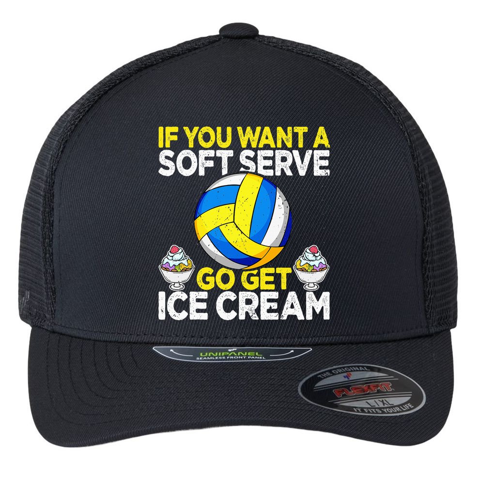 If You Want A Soft Serve Go Get Ice Cream Funny Volleyball  Flexfit Unipanel Trucker Cap