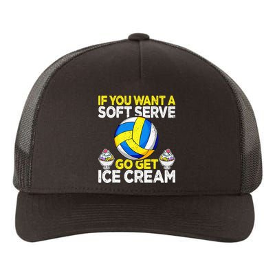 If You Want A Soft Serve Go Get Ice Cream Funny Volleyball  Yupoong Adult 5-Panel Trucker Hat