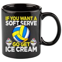 If You Want A Soft Serve Go Get Ice Cream Funny Volleyball  11oz C Handle Ceramic Mug