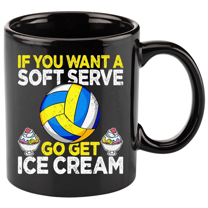If You Want A Soft Serve Go Get Ice Cream Funny Volleyball  11oz C Handle Ceramic Mug