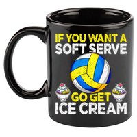 If You Want A Soft Serve Go Get Ice Cream Funny Volleyball  11oz C Handle Ceramic Mug