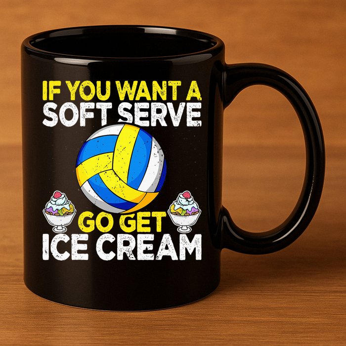If You Want A Soft Serve Go Get Ice Cream Funny Volleyball  11oz C Handle Ceramic Mug