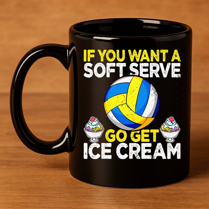 If You Want A Soft Serve Go Get Ice Cream Funny Volleyball  11oz C Handle Ceramic Mug