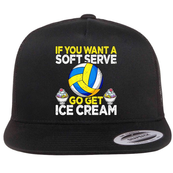 If You Want A Soft Serve Go Get Ice Cream Funny Volleyball  Flat Bill Trucker Hat