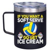If You Want A Soft Serve Go Get Ice Cream Funny Volleyball  12oz Stainless Steel Coffee Mug