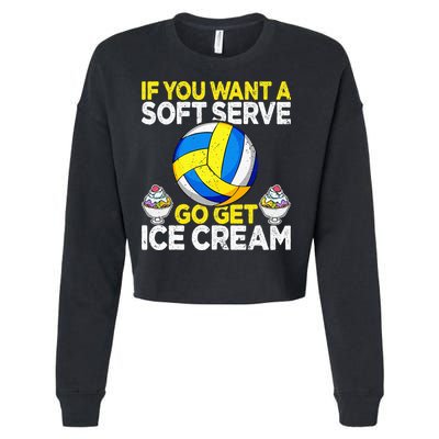 If You Want A Soft Serve Go Get Ice Cream Funny Volleyball  Cropped Pullover Crew