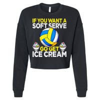 If You Want A Soft Serve Go Get Ice Cream Funny Volleyball  Cropped Pullover Crew