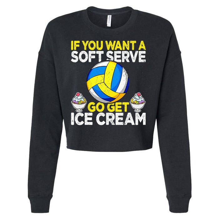 If You Want A Soft Serve Go Get Ice Cream Funny Volleyball  Cropped Pullover Crew