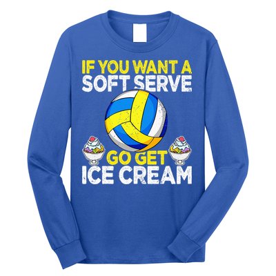 If You Want A Soft Serve Go Get Ice Cream Funny Volleyball  Long Sleeve Shirt
