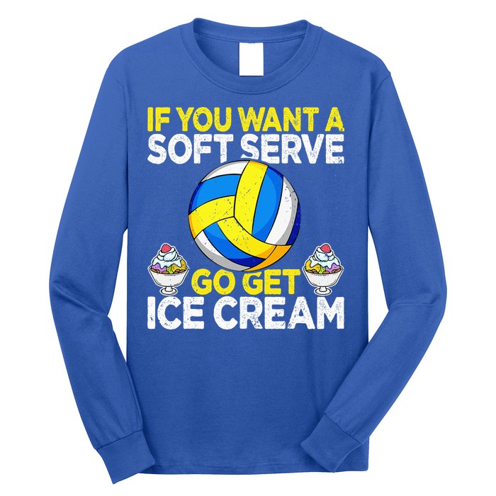 If You Want A Soft Serve Go Get Ice Cream Funny Volleyball  Long Sleeve Shirt