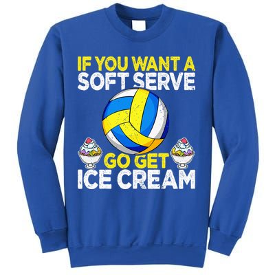 If You Want A Soft Serve Go Get Ice Cream Funny Volleyball  Sweatshirt