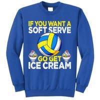 If You Want A Soft Serve Go Get Ice Cream Funny Volleyball  Sweatshirt